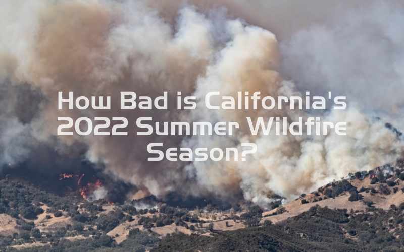 How Bad is California's 2022 Summer Wildfire Season?